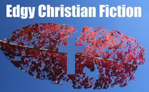 Edgy Christian Fiction