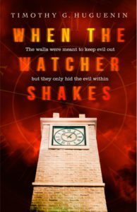 When the Watcher Shakes by Timothy G. Huguenin