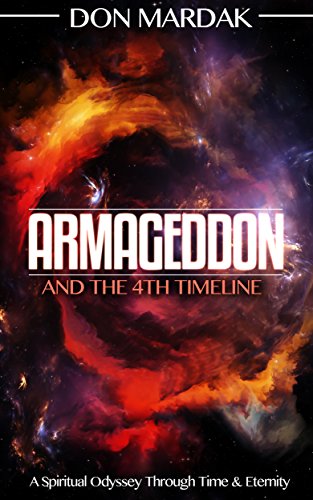 Armageddon and the 4th Timeline: A Spiritual Odyssey Through Time & Eternity