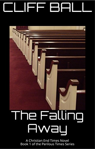 The Falling Away: Christian End Times Novel (Perilous Times Book 1)