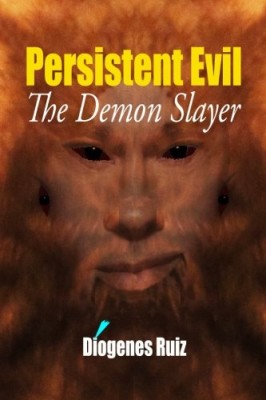 Persistent Evil: The Demon Slayer (Praying Mantis Series) (Volume 2)