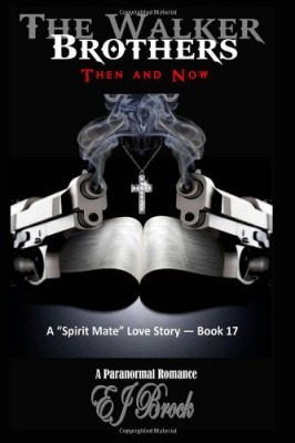 The Walker Brothers – Then and Now: A Spirit Mate Love Story and Paranormal Romance (Volume 17)